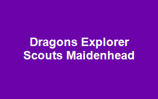 Dragons Explorer Scouts Maidenhead